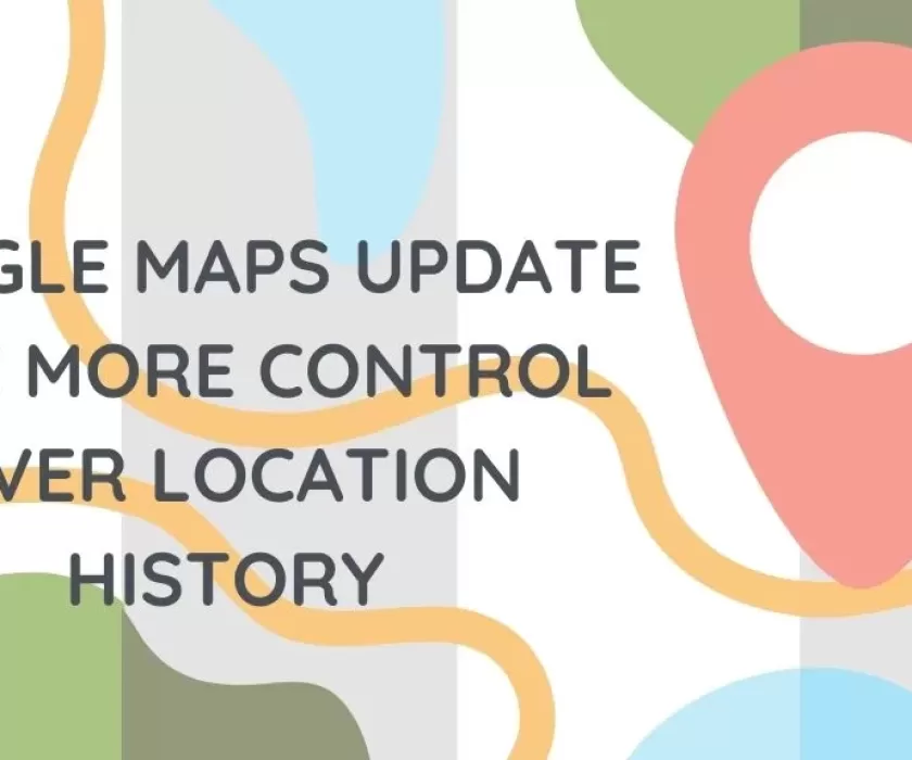 Google Maps Update to Give More Control Over Location History